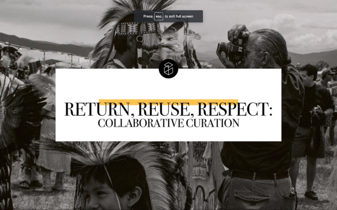 Return, Reuse, Respect: Collaborative Curation in Museums and Archives
